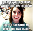 I-Fart-On-Your-Pillows-When-You-Leave-The-Room-So-You-Can-Smell-Me-When-You-Fall-Asleep-Funny-...jpg